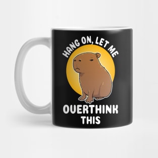 Hang on let me overthink this Capybara Cartoon Mug